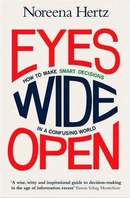 Eyes Wide Open: How to Make Smart Decisions in a Confusing World