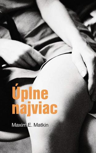 Úplne najviac - Maxim E. Matkin