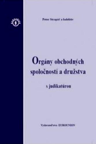 Orgány obchodných spoločností a družstva s judikatúrou - Kolektív autorov,Peter Strapáč