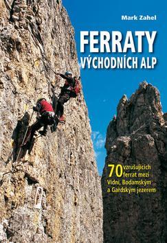 Ferraty Východních Alp - 70 vzrušujících ferrat mezi Vídní, Bodamským a Gardským jezerem