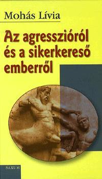 Kniha Az agresszióról és a sikerkereső emberről - Lívia Mohás