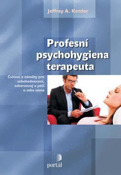 Profesní psychohygiena terapeuta - Kottler Jefferey