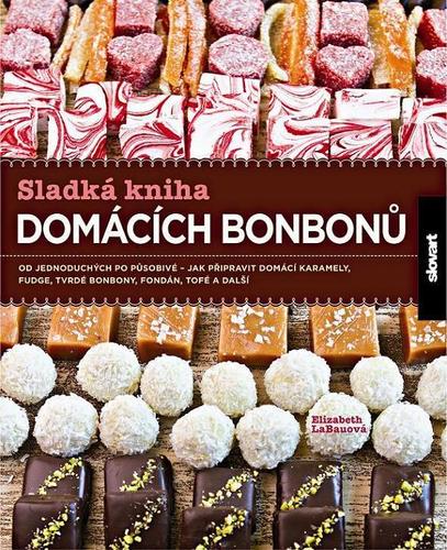 Sladká kniha domácích bonbonů - Elizabeth LaBauová,Dagmar Eisenmannová