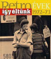Retroévek 1972-73 - Így éltünk