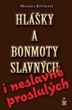 Kniha Hlášky a bonmoty slavných i neslavně proslulých
