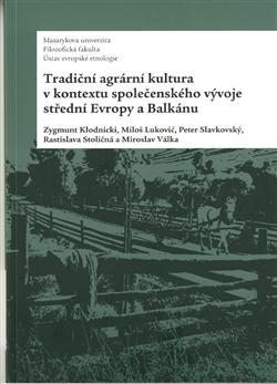 Tradiční agrární kultura v kontextu společenského vývoje střední Evropy a Balkánu