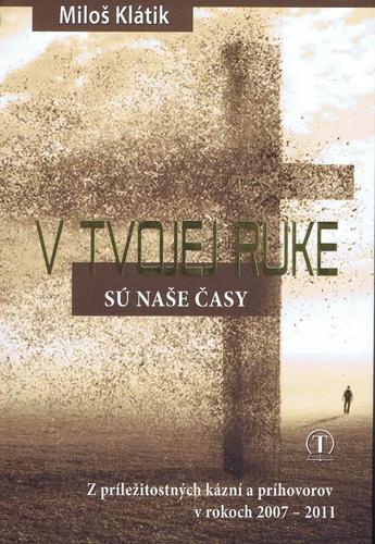 V Tvojej ruke sú naše časy - Miloš Klátik