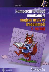 Kompetencia alapú munkafüzet magyar nyelv és irodalomból - Szövegértés - 5. osztály - János Bácsi