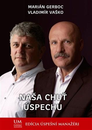 Naša chuť úspechu - Marián Gerboc,Vladimír Vaško