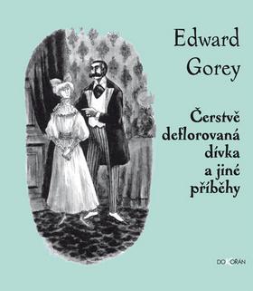 Kniha Čerstvě deflorovaná dívka a jiné příběhy - Gorey Edward