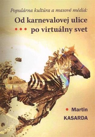 Od karnevalovej ulice po virtuálny svet - Martin Kasarda