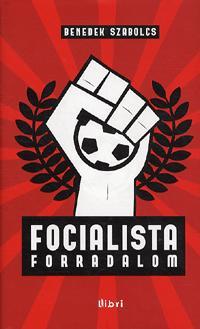 Kniha Focialista forradalom - Szabolcs Benedek