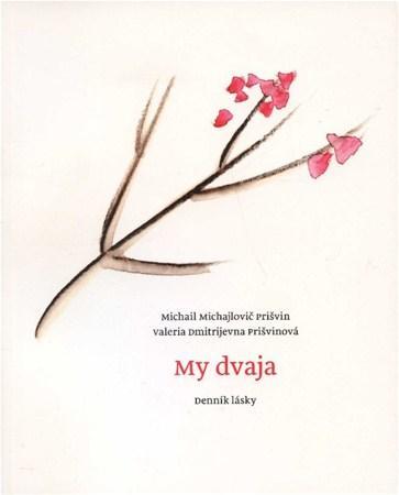 My dvaja - Michail Michajlovič Prišvin,Prišvinová Dmitrijevna Valeria
