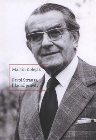 Pavol Štrauss, hľadač pravdy - Martin Koleják