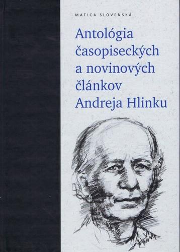 Antológia časopiseckých a novinových článkov Andreja Hlinku - Peter Olexák,Anna Safanovičová