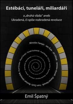 Kniha Estébáci, tuneláři, miliardáři a..."druhá" vláda aneb Ukradená, či spíše rozkradená revoluce