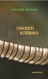 Choditi stříbro - Jaromír Šlosar