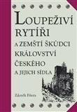 Loupeživí rytíři a zemští škůdci Království českého a jejich sídla - Zdeněk Fišera