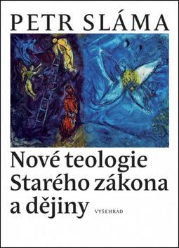 Nové teologie Starého zákona a dějiny - Petr Sláma