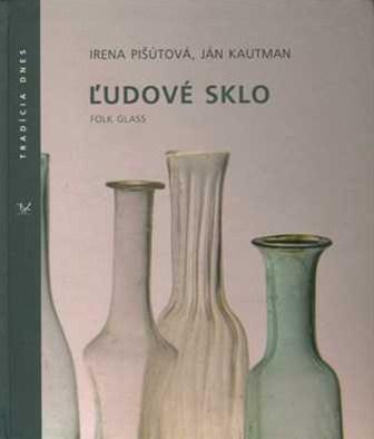 Ľudové sklo - Irena Pišútová