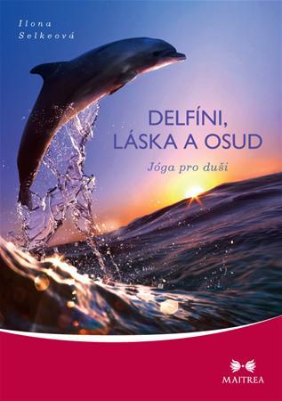 Delfíni, láska a osud - Ilona Selkeová