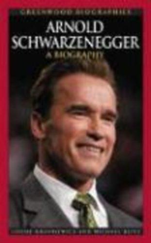 Arnold Schwarzenegger: A Biography