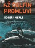 Kniha Až delfín promluví - Robert Merle,Miroslav Drápal