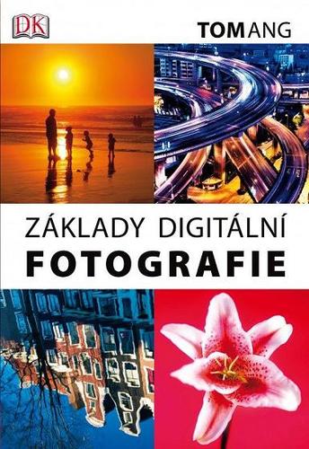 Základy digitální fotografie - Tom Ang