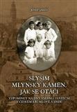 Slyším mlýnský kámen, jak se otáčí