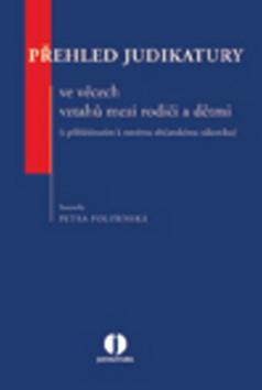 Kniha Přehled judikatury ve věcech vztahů mezi rodiči a dětmi - Petra Polišenská