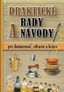 Praktické rady a návody pre domácnosť, zdravie a krásu