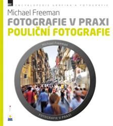 Kniha Fotografie v praxi: Pouliční fotografie - Michael Freeman