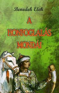 A honfoglalás mondái - Elek Benedek