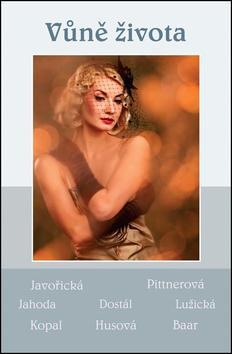 Kniha Vůně života - Soubor povídek (Javořická, Pittnerová, Jahoda, Dostál, Lužická, Kopal, Husová, Baar)