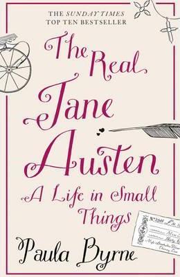 Real Jane Austen: A Life In Small Things