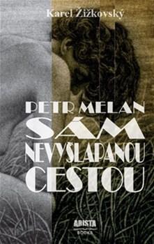 Petr Melan - Sám nevyšlapanou cestou - Karel Žižkovksý