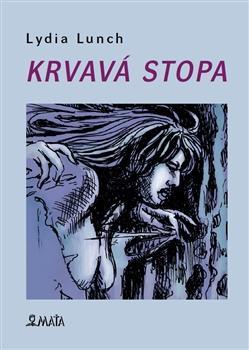 Kniha Krvavá stopa - Lydia Lunch,Alžběta Glancová