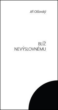 Kniha Blíž nevýslovnému - Jiří Olšovský