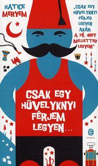 Kniha Csak egy hüvelyknyi férjem legyen... - Hatice Meryem