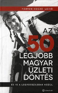 Kniha Az 50 legjobb magyar üzleti döntés - és 15 a legrosszabbak közül - Márton Koczó Ildikó