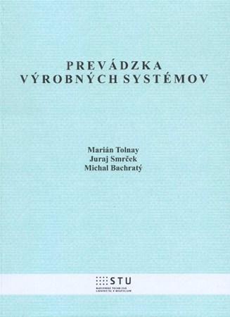 Prevádzka výrobných systémov - Juraj Smrček,Marián Tolnay