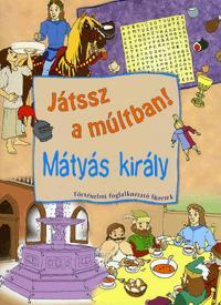 Játssz a múltban! - Mátyás király