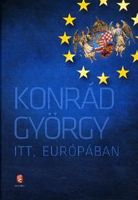 Itt, Európában - Konrád György