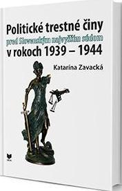 Kniha Politické trestné činy pred Slovenským najvyšším súdom v rokoch 1939 - 1944 - Katarína Zavacká