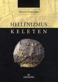 Hellénizmus Keleten - Dolores Hegyi