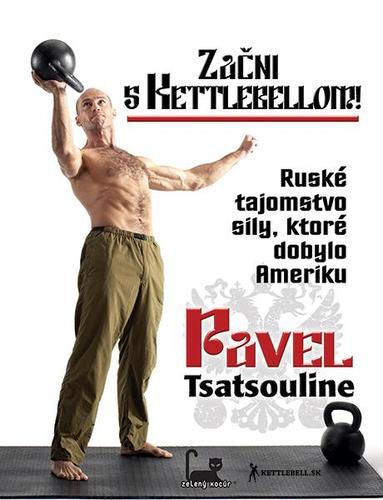 Začni s kettlebellom! - Pavel Tsatsouline,Korpič Gertrud Mária