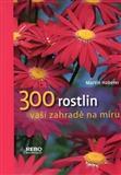 300 Rostlin zahradě na míru I.
