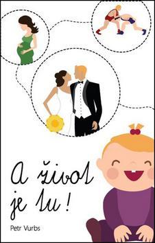 Kniha A život je tu! - Petr Vurbs
