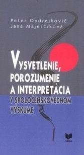 Vysvetlenie, porozumenie a interpretácia v spoločenskovednom výskume