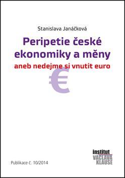 Kniha Peripetie české ekonomiky a měny aneb nedejme si vnutit euro